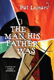 The Man His Father Was: A Novel of Early America