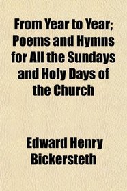 From Year to Year; Poems and Hymns for All the Sundays and Holy Days of the Church