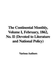 The Continental Monthly, Volume I, February, 1862, No. II (Devoted to Literature and National Policy)
