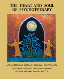 The Heart and Soul of Psychotherapy: A Transpersonal Approach through Theater Arts