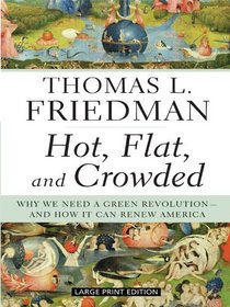 Hot, Flat, and Crowded: Why We Need a Green Revolution - And How It Can Renew America (Large Print Press)