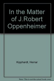 In the Matter of J.Robert Oppenheimer (German Edition)