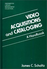 Video Acquisitions and Cataloging : A Handbook (The Greenwood Library Management Collection)