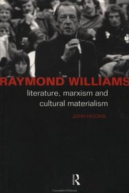 Raymond Williams: Literature, Marxism and Cultural Materialism (Critics of the Twentieth Century (London, England).)