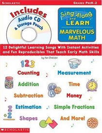 Sing-Along and Learn Marvelous Math: 12 Delightful Learning Songs With Instant Activities and Fun Reproducibles That Teach Early Math Skills