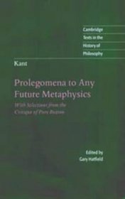 Kant: Prolegomena to Any Future Metaphysics : With Selections from the Critique of Pure Reason (Cambridge Texts in the History of Philosophy)