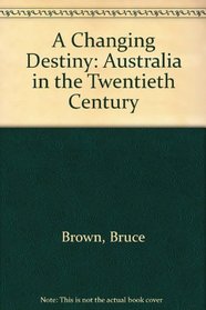 A Changing Destiny: Australia in the Twentieth Century