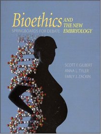 Bioethics and the New Embryology: Springboards for Debate