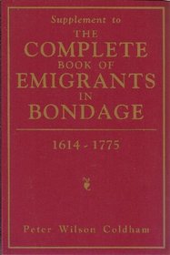 Supplement to the Complete Book of Emigrants in Bondage 1614-1775