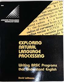 Exploring Natural Language Processing: Writing Basic Programs That Understand English (The Advanced Programming Technology Series)