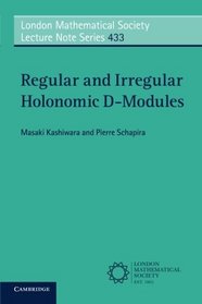 Regular and Irregular Holonomic D-Modules (London Mathematical Society Lecture Note Series)