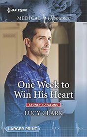 One Week to Win His Heart (Sydney Surgeons, Bk 2) (Harlequin Medical, No 954) (Larger Print)