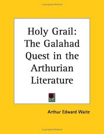 Holy Grail: The Galahad Quest in the Arthurian Literature