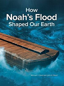 How Noah's Flood Shaped our Earth