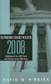 Supreme Court Watch 2008: Highlights of the 2007 Term and Preview of the 2008 Term (Supreme Court Watch)