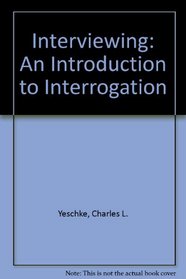 Interviewing: An Introduction to Interrogation