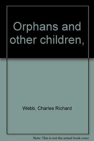 Orphans and other children,