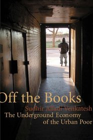 Off the Books: The Underground Economy of the Urban Poor