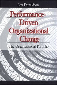 Performance-Driven Organizational Change : The Organizational Portfolio