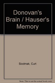 Donovan's Brain/Hauser's Memory/2 Complete Novels in 1: & Hauser's Memory
