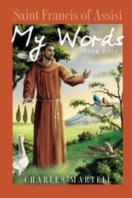 Saint Francis of Assisi: My Words Book One (Volume 1)