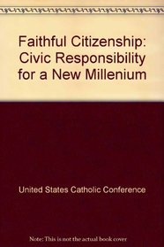Faithful Citizenship: Civic Responsibility for a New Millenium