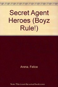 Secret Agent Heroes (Arena, Felice, Boyz Rule!,)