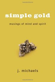 Simple Gold: Musings of Mind and Spirit