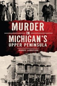 Murder in Michigan's Upper Peninsula (True Crime)