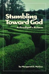 Stumbling Toward God: A Prodigal's Return