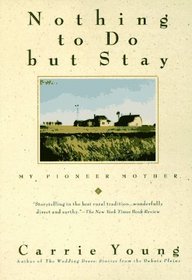 Nothing to Do but Stay: My Pioneer Mother