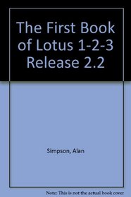The First Book of Lotus 1-2-3 Release 2.3 (First Book of)