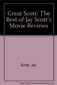 Great Scott: The Best of Jay Scott's Movie Reviews