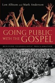 Going Public With the Gospel: Reviving Evangelistic Proclamation