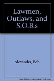 Lawmen, Outlaws, and S.O.B.s