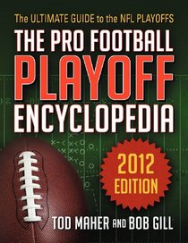 The Pro Football Playoff Encyclopedia: The Ultimate Guide to the NFL Playoffs 2012 Edition
