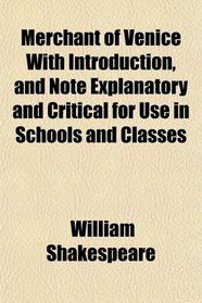 Merchant of Venice With Introduction, and Note Explanatory and Critical for Use in Schools and Classes
