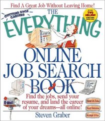 The Everything Online Job Search Book: Find the Jobs, Send Your Resume, and Land the Career of Your Dreams-All Online! (Everything Series)