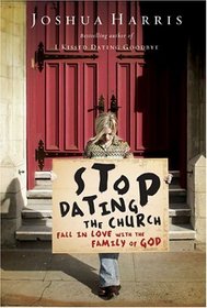Stop Dating the Church! : Fall in Love with the Family of God (Lifechange Books)