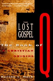 The Lost Gospel : The Book of Q and Christian Origins