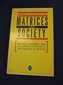 Matrices and Society: Matrix Algebra and Its Application in the Social Sciences (Pelican)
