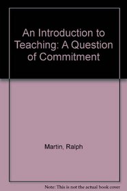 An Introduction to Teaching: A Question of Commitment