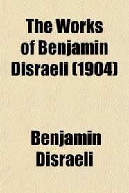 The Works of Benjamin Disraeli (1904)