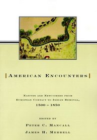 American Encounters: Natives and Newcomers from European Contact to Indian Removal, 1500-1850