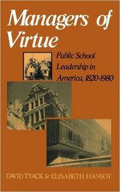 Managers of Virtue: Public School Leadership in America, 1820 - 1980