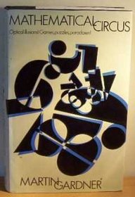 MATHEMATICAL CIRCUS: MORE GAMES, PUZZLES, PARADOXES AND OTHER MATHEMATICAL ENTERTAINMENTS FROM 