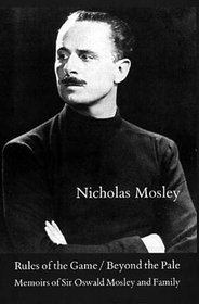 Rules of the Game / Beyond the Pale: Memoirs of Sir Oswald Mosley and Family