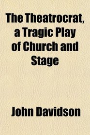 The Theatrocrat, a Tragic Play of Church and Stage