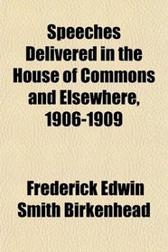 Speeches Delivered in the House of Commons and Elsewhere, 1906-1909