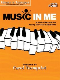 MUSIC IN ME LEVEL 4          THEORY & TECHNIQUE           UNDERSTANDING MUSIC (Music in Me - a Piano Method for Young Christian Students)